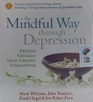 The Mindful Way through Depression written by Mark Williams, John Teasdale, Zindel Segal and Jon Kabat-Zinn performed by Mark Williams and Jon Kabat-Zinn on Audio CD (Unabridged)